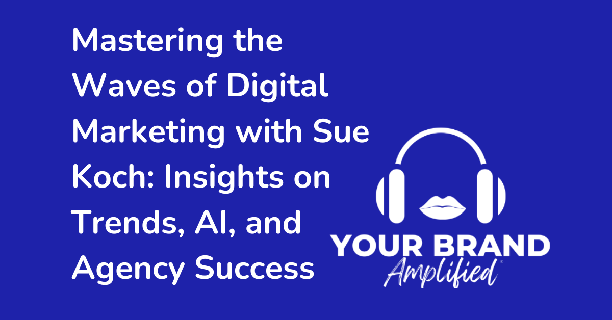 Mastering the Waves of Digital Marketing with Sue Koch: Insights on ...