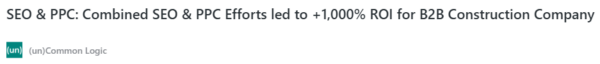 SEO & PPC combined SEO & PPC efforts led to +1000 percent ROI for b2b Construction company